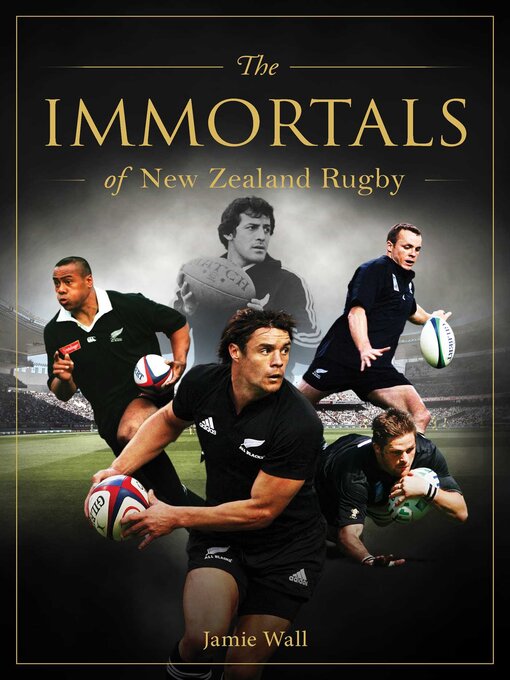 Title details for The Immortals of New Zealand Rugby by Jamie Wall - Wait list